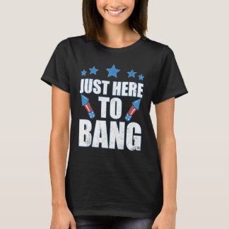 T-shirt 4th Of July 2023 Just Here To Bang