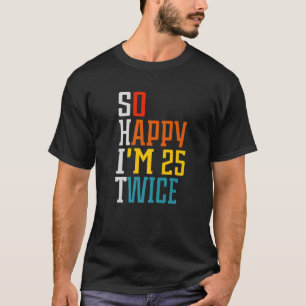 T-shirt 50 Anniversaire Si Heureux, j'ai 25 ans Deux fois 