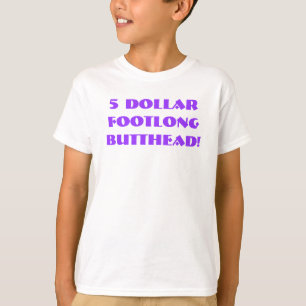 T-shirt $5 Footlong Butthead !