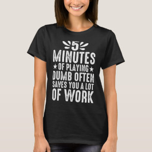 T-shirt 5 Minutes De Jouer À Dumb Souvent Vous Économise B