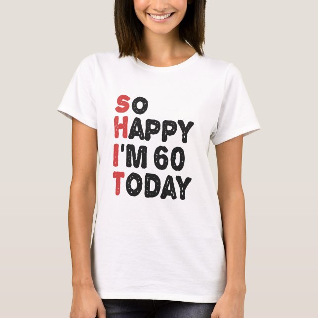T-shirt 60e anniversaire So Happy I'm 60 Today Cadeau drôl (Devant)