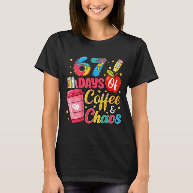 T-shirt 67 Days Of Coffee And Chaos Funny Teacher Student  (Devant)
