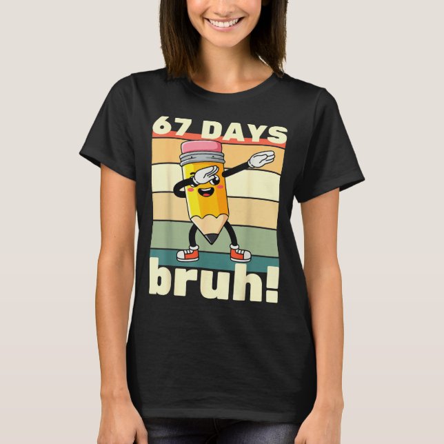 T-shirt 67 Days Of School Funny 67 Days Bruh Teachers Kids (Devant)