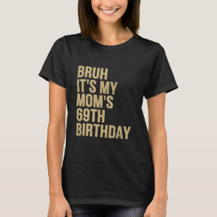 T-shirt 69e Anniversaire Bruh Son Ma Reine Maman Anniversa