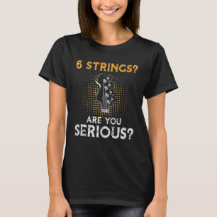 T-shirt 6 Cordes Êtes-Vous Sérieux Citation Pour Une Basse