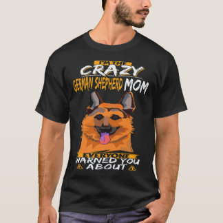 T-shirt 6 Je Suis La Folle Mère De Berger Allemand Que Tou