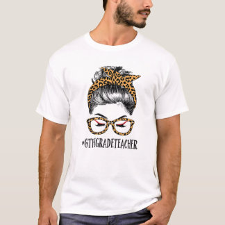 T-shirt 6E Année Enseignante Vie Femme Messy Bun Funny Leo