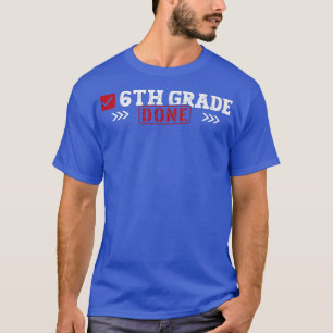 T-shirt 6th Grade Done Last Day of School 6th Grade Gradua