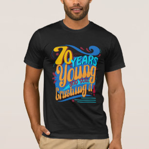 T-shirt 70 Ans Jeune et toujours écrasant, Soixante-dix An