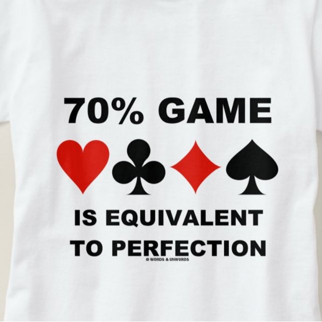 T-shirt 70% Jeu Est Équivalent Aux Costumes De Carte De Pe (Duplicate bridge players know that 70% Game is equivalent to perfection)