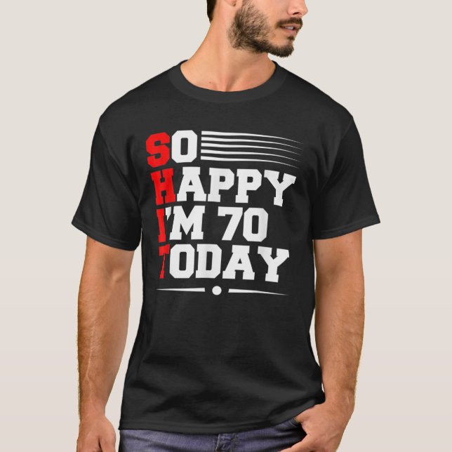 T-shirt 70E Anniversaire Si Heureux que j'ai 70 ans aujour (Devant)