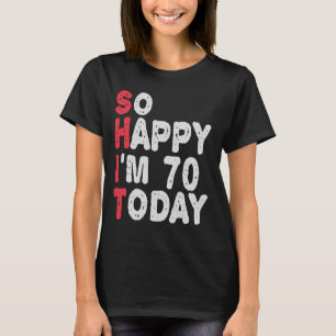 T-shirt 70e anniversaire So Happy I'm 70 Today Drôle cadea