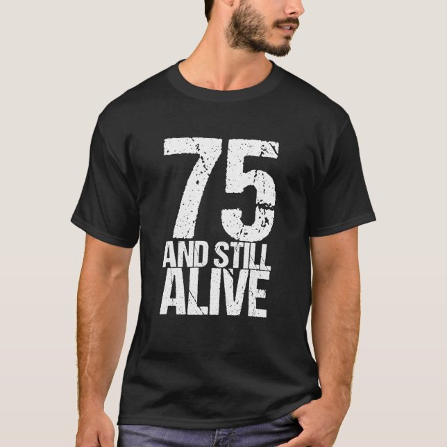 T-shirt 75 Et Toujours Vivant 75e Jour B Anniversaire Drôl (Devant)
