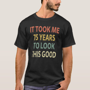 T-shirt 75e Anniversaire Cadeau Il M'A Pris 75 Ans Pour Re