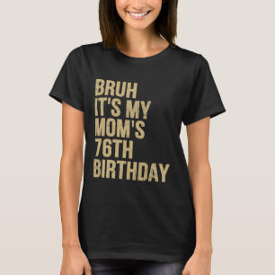 T-shirt 76e Anniversaire Bruh Son Ma Reine Maman Anniversa