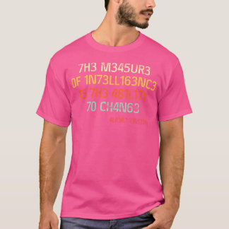 T-shirt 7H3 M345Ur3 0F 1N73Ll163Nc3 15 7H3 481L17Y 70 Ch4N