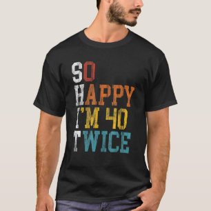 T-shirt 80e anniversaire So Happy I m 40 Twice 1943 Annive
