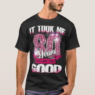 T-shirt 80ème Anniversaire Il M'A Fallu 80 Ans Pour Regard