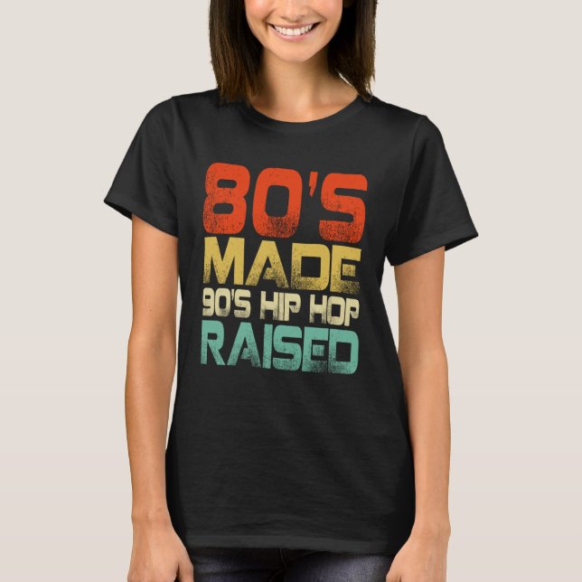 T-shirt 80s Made 90s Hip Hop Raised (Devant)