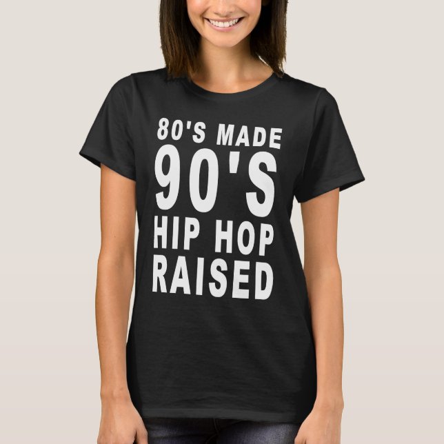 T-shirt 80's Made 90's Hip Hop Raised Apparel (Devant)