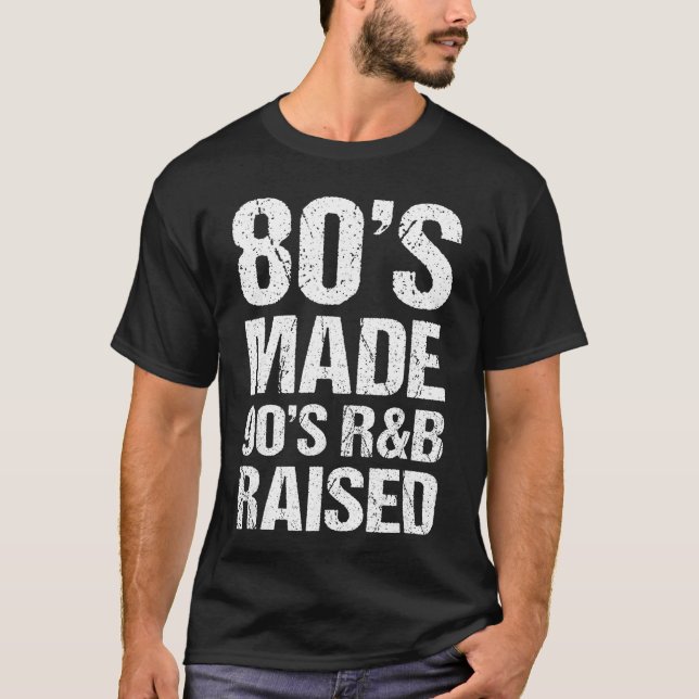 T-shirt 80s Made 90s RB Raised Old School RNB Music Lover  (Devant)