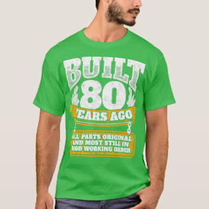T-shirt 80th birthday gift idea Built 80 years ago