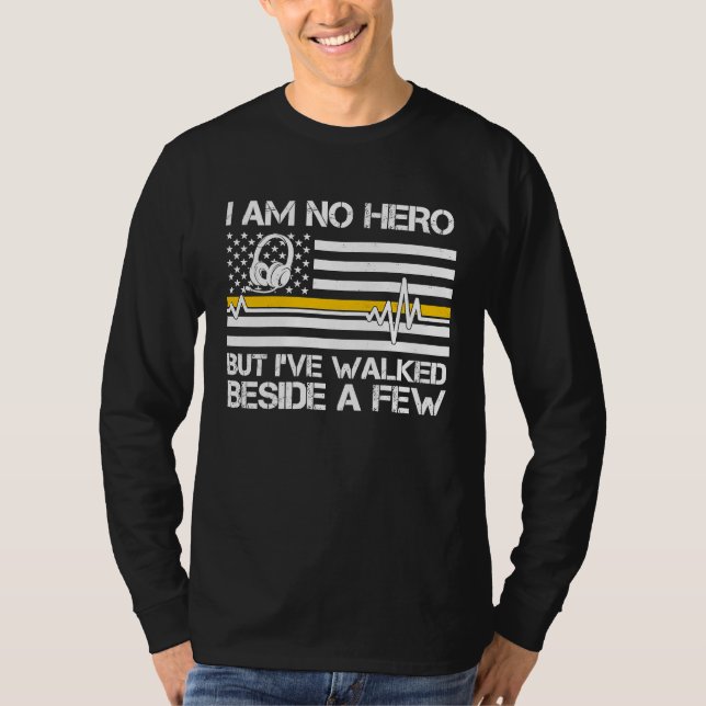 T-shirt 911 Dispatcher I'm No Hero But I've Walked Beside  (Devant)