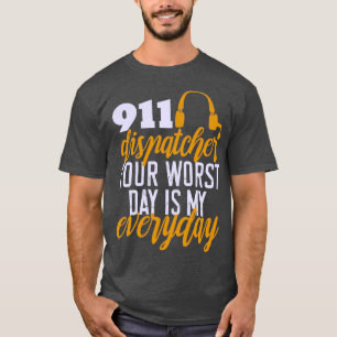 T-shirt 911 Dispatcher Votre pire jour est mon émerg quoti