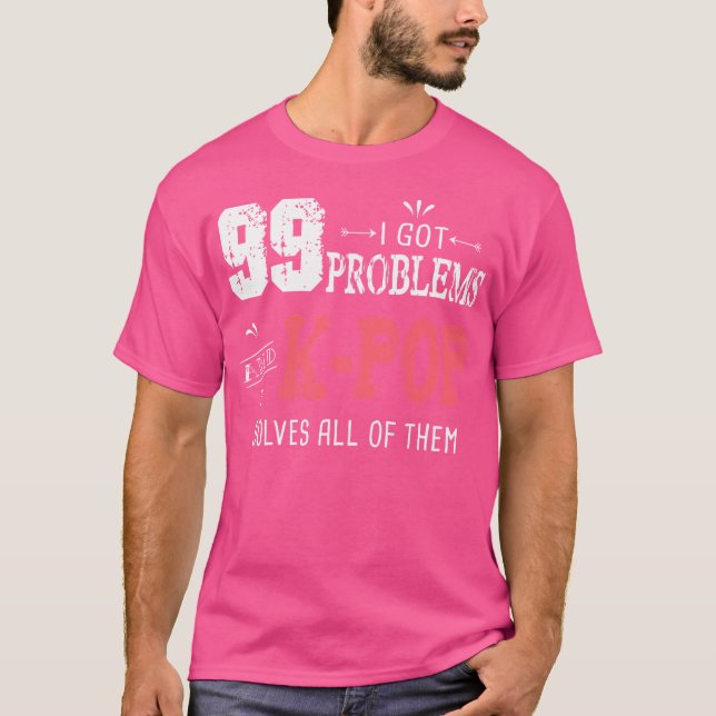 T-shirt 99 Problems Funny K-Pop (Devant)