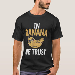 T-shirt A Banana, nous faisons confiance à la banane