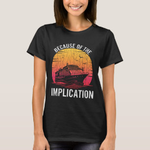 T-shirt À cause de l'implication drôle bateau croisière na