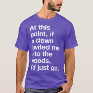 T-shirt À ce moment, si un clown m'invitait dans les bois