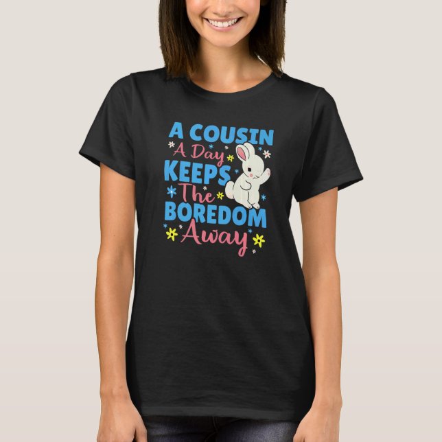 T-shirt A Cousin A Day Keeps The Boredom Away Bunny (Devant)