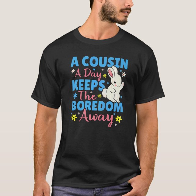 T-shirt A Cousin A Day Keeps The Boredom Away Bunny (Devant)
