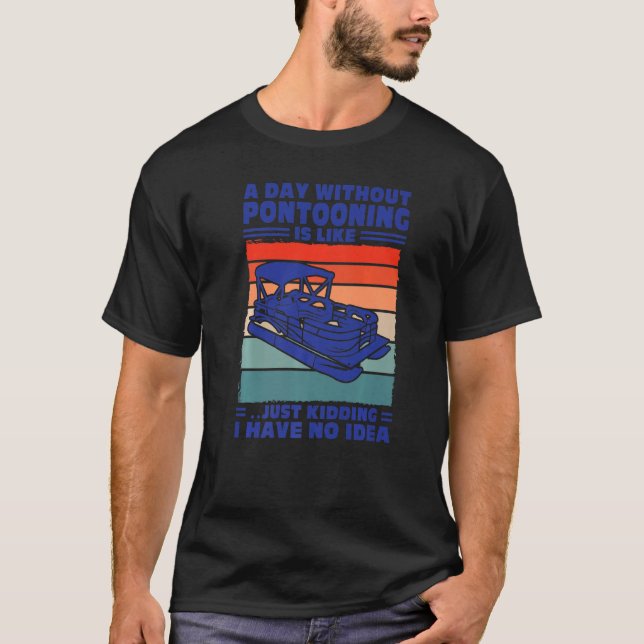 T-shirt A day Pontooning is like Pontoon Boat Captain   (Devant)