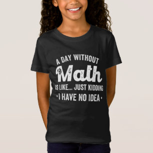 T-Shirt a day withoumatis like just kidding i have