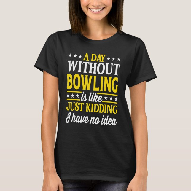 T-shirt A Day Without Bowling  Bowler Bowling 1 (Devant)
