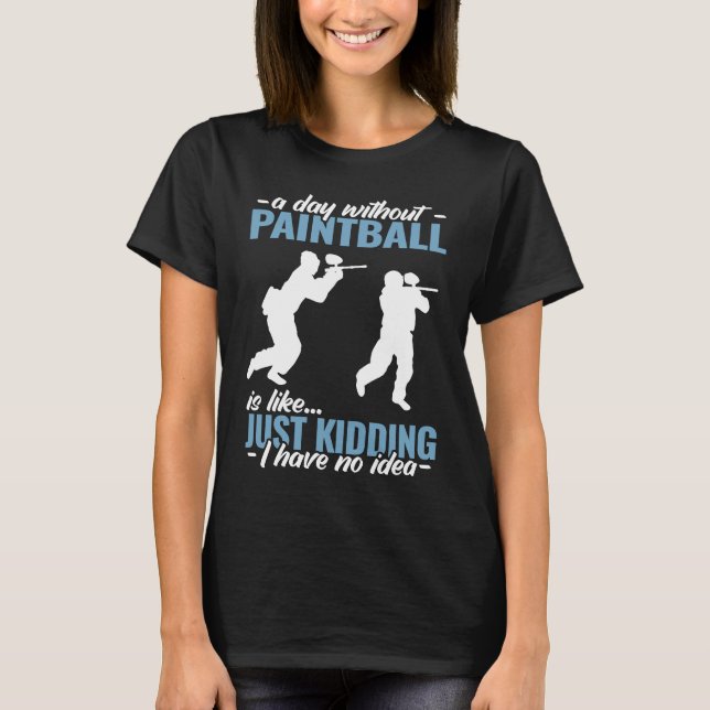 T-shirt a day without Paintball is like   Paint Schooting  (Devant)