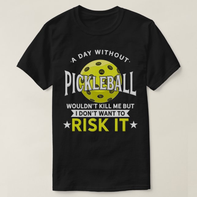 T-shirt A Day Without Pickleball  (Design devant)
