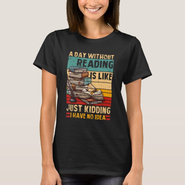 T-shirt A Day Without Reading Book Lover Book Nerd Librari (Devant)