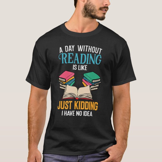T-shirt A Day Without Reading Librarian Bookworm Book Love (Devant)