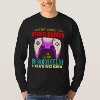 T-shirt A Day Without Video Games Funny Video Gamer 12