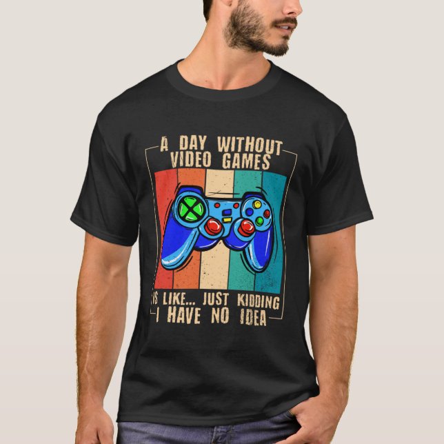 T-shirt A Day Without Video Games Funny Video Gamer 33 (Devant)