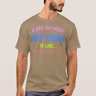 T-shirt A Day Without Video Games Is Like funny gaming Jus
