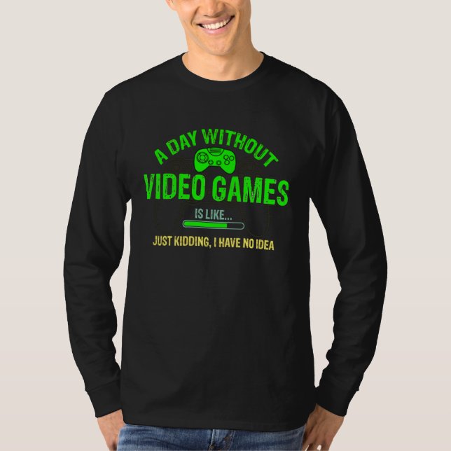 T-shirt A Day Without Video Games Is Like    Gamer    Gami (Devant)