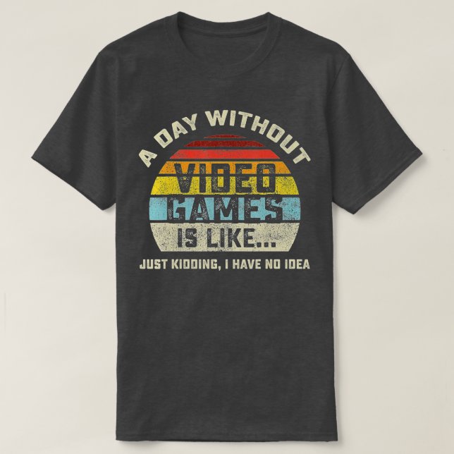 T-shirt A Day Without Video Games is Like Gaming Funny  Gi (Design devant)