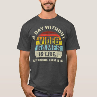 T-shirt A Day Without Video Games is Like Gaming Funny Gi