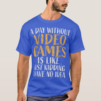 T-shirt A Day without Video Games  Retro Gamer Funny Gamin