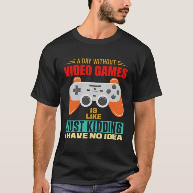 T-shirt A Day Without Video Games  Video Gamer  12 (Devant)