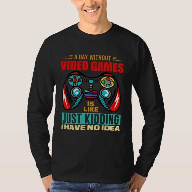 T-shirt A Day Without Video Games  Video Gamer  13 (Devant)